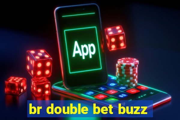 br double bet buzz